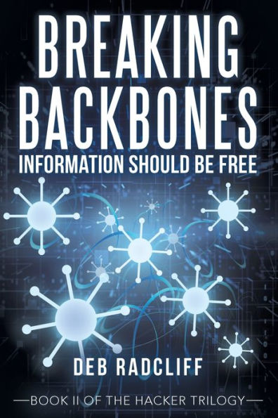 Breaking Backbones: Information Should Be Free: Book Ii of the Hacker Trilogy