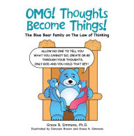 Title: Omg! Thoughts Become Things!: The Blue Bear Family on the Law of Thinking, Author: Grace B. Simmons Ph.D.