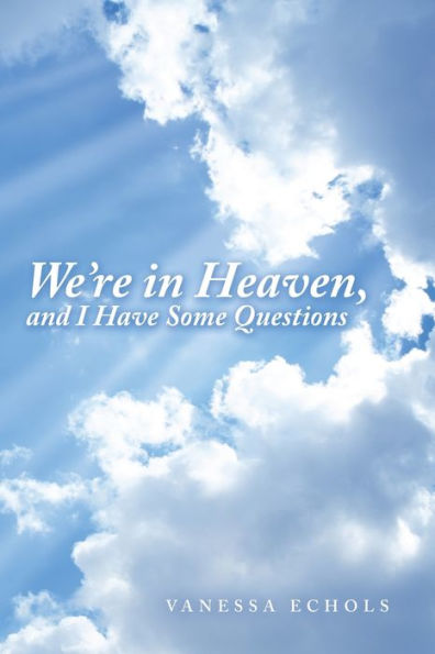 We'Re Heaven, and I Have Some Questions