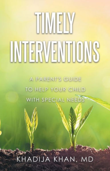 Timely Interventions: A Parent's Guide to Help Your Child with Special Needs