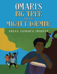 Title: Omari's Big Tree and the Mighty Djembe, Author: Abena Sankofa Imhotep