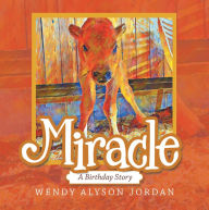 Title: Miracle: A Birthday Story, Author: Wendy Alyson Jordan