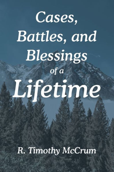 Cases, Battles, and Blessings of a Lifetime