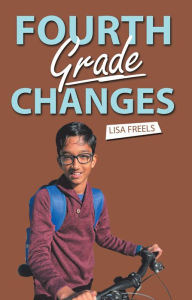 Title: Fourth Grade Changes, Author: Lisa Freels