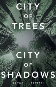 Title: City of Trees City of Shadows, Author: Rachel L. Ertassi