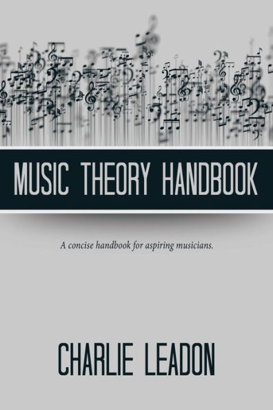 Music Theory Handbook: A Concise Handbook for Aspiring Musicians.