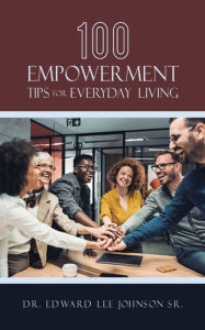 Title: 100 Empowerment Tips for Everyday Living, Author: Dr. Edward Lee Johnson Sr.