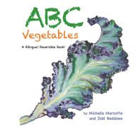 Title: Abc Vegetables - Abécédaire Des Légumes: A Bilingual Reversible Book! Livre Bilingue Réversible!, Author: Michelle Marcotte