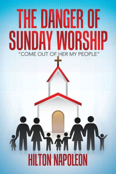The Danger of Sunday Worship: "Come out Her My People"