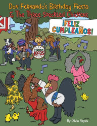 Title: Don Fernando's Birthday Fiesta & the Three Speckled Chickens, Author: Olivia Reyes