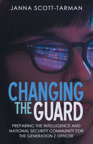 Changing the Guard: Preparing Intelligence and National Security Community for Generation Z Officer