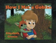 Title: How I Met a Goblin, Author: Elizabeth Cronin