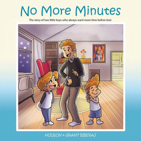 No More Minutes: The Story of Two Little Boys Who Always Want Time Before Bed.