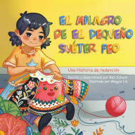 Title: El milagro del pequeño y feo suéter: Una Historia de Redención, Author: Bob Schuck