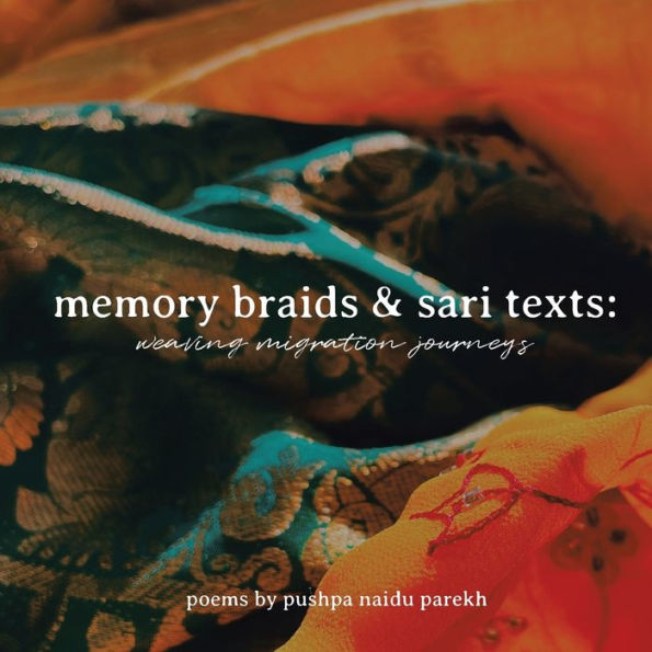 Memory Braids and Sari Texts: Weaving Migration Journeys