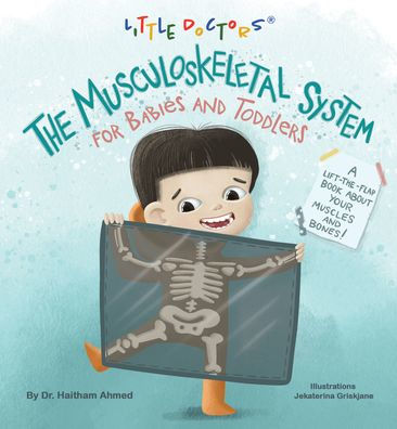 The Musculoskeletal System for Babies and Toddlers: A Lift-The-Flap Book about Your Muscles and Bones!