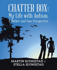 Title: Chatter Box: My Life with Autism, A Mother and Sons Perspective, Author: Martin Slyngstad