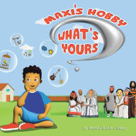 Title: Maxi's Hobby. What's Yours?, Author: Berekti Kinfe Girmay