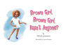 Brown Girl, Brown Girl, Hasn't Anyone?