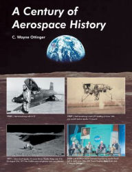 Title: A Century of Aerospace History, Author: C Wayne Ottinger