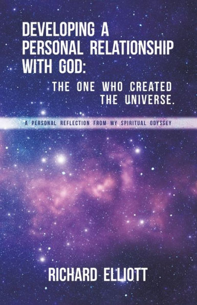 Developing A Personal Relationship with God: the One Who Created Universe.: Reflection From My Spiritual Odyssey