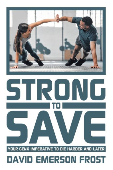 Strong to Save: Your GenX Imperative Die Harder and Later