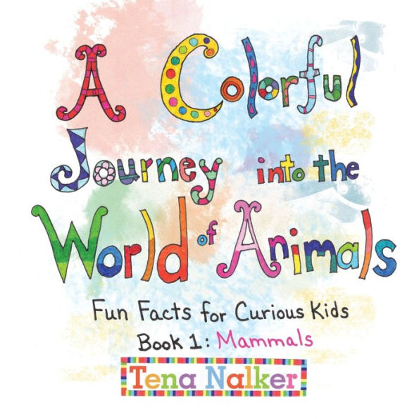 A Colorful Journey into the World of Animals: Fun Facts for Curious Kids Book 1: Mammals