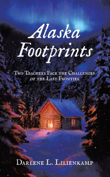 Alaska Footprints: Two Teachers Face the Challenges of Last Frontier