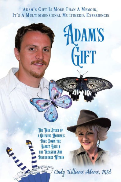 Adam's Gift: the True Story of a Grieving Mother's Dive Down Rabbit Hole and Treasure She Discovered Within