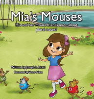 Title: Mia's Mouses: Mia and her mouse friends learn about plural nouns, Author: Joseph L Licari