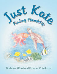 Title: JUST KATE: Finding Friendship, Author: Barbara Alford