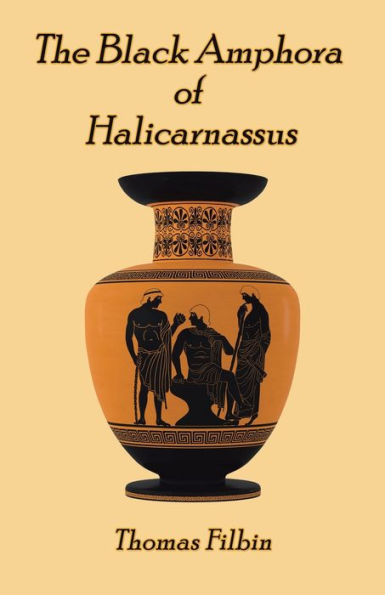 The Black Amphora of Halicarnassus: A novel by Thomas Filbin