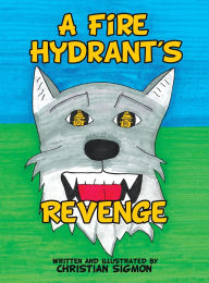 Title: A Fire Hydrant's Revenge, Author: Christian Sigmon