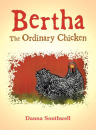 Title: Bertha The Ordinary Chicken, Author: Danna Southwell