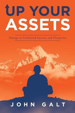 Up Your Assets: Passage to Unlimited Success and Prosperity