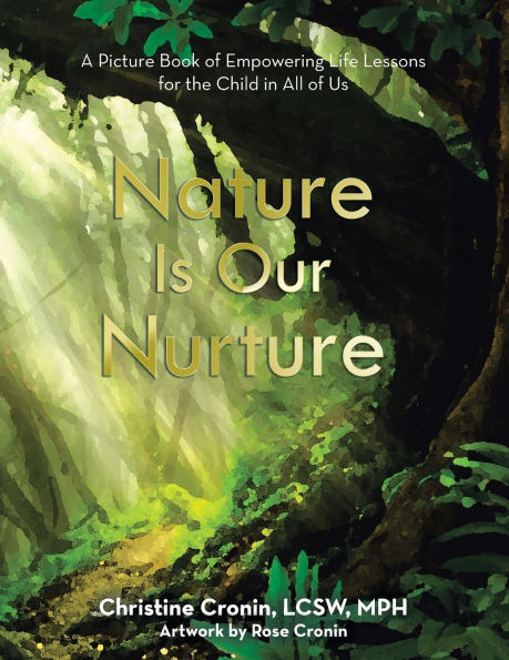 Nature Is Our Nurture: A Picture Book of Empowering Life Lessons for the Child All Us