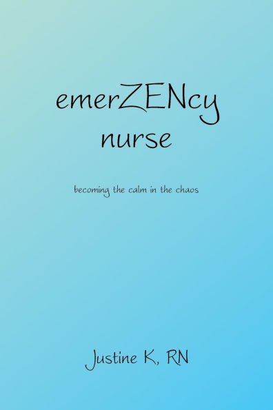 emerZENcy nurse: becoming the calm chaos