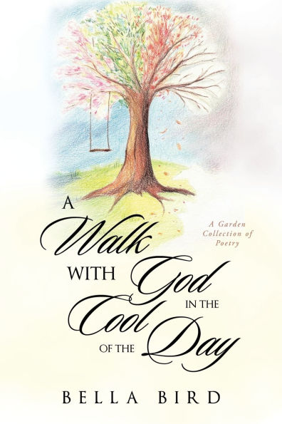 A Walk with God the Cool of Day: Garden Collection Poetry
