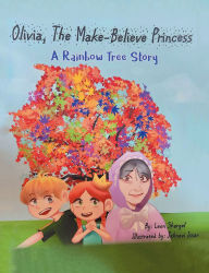 Title: Olivia, The Make-Believe Princess: A Rainbow Tree Story, Author: Leon Shargel