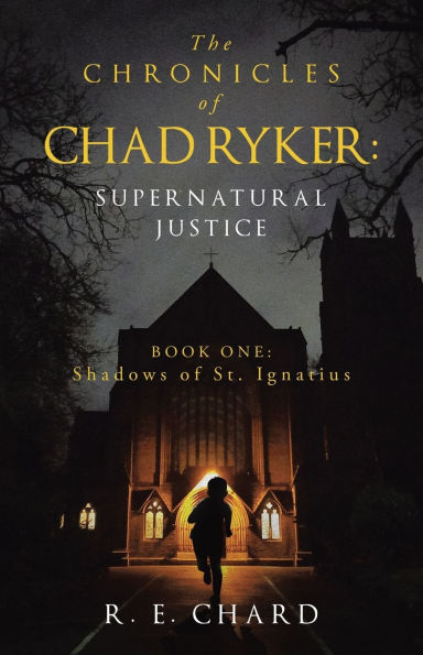 The CHRONICLES of CHAD RYKER: SUPERNATURAL JUSTICE: BOOK ONE: Shadows St. Ignatius