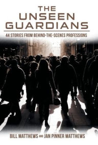 Title: The Unseen Guardians: 44 Stories from Behind-The-Scenes Professions, Author: Bill Matthews