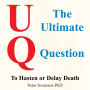 The Ultimate Question: To Hasten or Delay Death