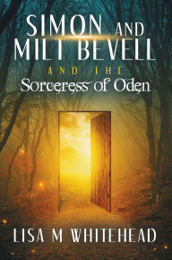 Title: Simon and Milt Bevell and the Sorceress of Oden, Author: Lisa M Whitehead