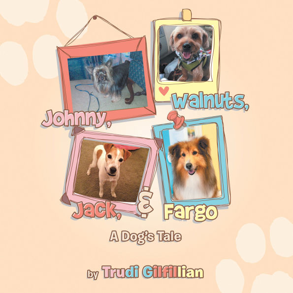 Johnny, Walnuts, Jack, & Fargo: A Dog's Tail