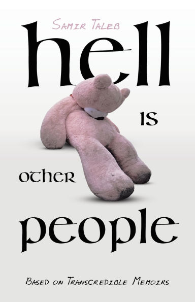 Hell Is Other People: Based on Transcredible Memoirs