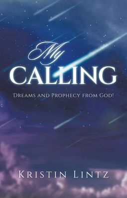 My Calling: Dreams and Prophecy from God!
