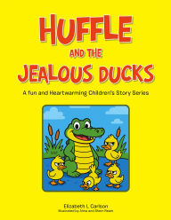 Title: Huffle and the Jealous Ducks: A fun and Heartwarming Children's Story Series, Author: Elizabeth L Carlson