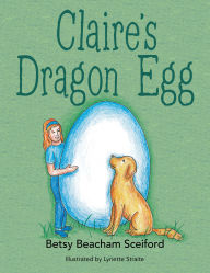 Title: Claire's Dragon Egg, Author: Betsy Beacham Sceiford