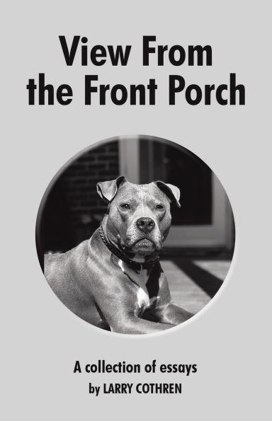 View From the Front Porch: A collection of essays by Larry Cothren