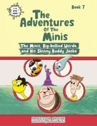 Title: The Minis, Big-bellied Weirdo, and His Skinny Buddy Jacko: Book 7, Author: Professor Groupe